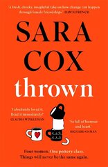 Thrown: THE SUNDAY TIMES BESTSELLING novel of friendship, heartbreak and pottery for beginners цена и информация | Фантастика, фэнтези | 220.lv