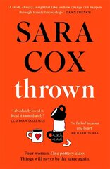 Thrown: THE SUNDAY TIMES BESTSELLER This summer's novel of friendship, heartbreak and pottery for beginners cena un informācija | Fantāzija, fantastikas grāmatas | 220.lv