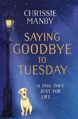 Saying Goodbye to Tuesday: A heart-warming and uplifting novel for anyone who has ever loved a dog цена и информация | Фантастика, фэнтези | 220.lv