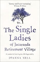 Single Ladies of Jacaranda Retirement Village: an uplifting tale of love and friendship cena un informācija | Fantāzija, fantastikas grāmatas | 220.lv