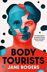 Body Tourists: The gripping, thought-provoking new novel from the Booker-longlisted author of The Testament of Jessie Lamb цена и информация | Фантастика, фэнтези | 220.lv