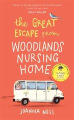 Great Escape from Woodlands Nursing Home: A gorgeously uplifting novel from the bestselling author of THE SINGLE LADIES OF JACARANDA RETIREMENT VILLAGE cena un informācija | Fantāzija, fantastikas grāmatas | 220.lv