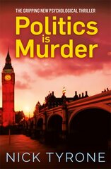 Politics is Murder: a darkly comic political thriller full of unexpected twists and an unforgettable heroine цена и информация | Фантастика, фэнтези | 220.lv