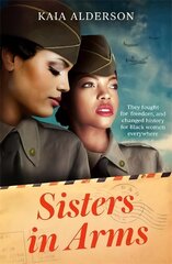 Sisters in Arms: A gripping novel of the courageous Black women who made history in World War Two - inspired by true events cena un informācija | Fantāzija, fantastikas grāmatas | 220.lv