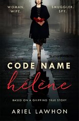 Code Name Helene : Inspired by the gripping true story of World War 2 spy   Nancy Wake цена и информация | Фантастика, фэнтези | 220.lv