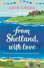 From Shetland, With Love: Friendship can blossom in unexpected places...a heartwarming and uplifting staycation treat of a read! цена и информация | Фантастика, фэнтези | 220.lv