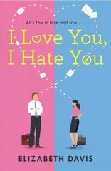 I Love You, I Hate You: All's fair in love and law in this irresistible enemies-to-lovers rom-com! цена и информация | Фантастика, фэнтези | 220.lv