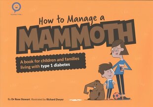 How to Manage a Mammoth: A book for children and families living with Type 1 diabetes New edition цена и информация | Книги для малышей | 220.lv