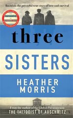 Three Sisters: A TRIUMPHANT STORY OF LOVE AND SURVIVAL FROM THE AUTHOR OF THE TATTOOIST OF AUSCHWITZ цена и информация | Фантастика, фэнтези | 220.lv