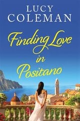 Finding Love in Positano: The BRAND NEW escapist, romantic read from author Lucy Coleman cena un informācija | Fantāzija, fantastikas grāmatas | 220.lv
