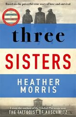 Three Sisters: A TRIUMPHANT STORY OF LOVE AND SURVIVAL FROM THE AUTHOR OF THE TATTOOIST OF AUSCHWITZ цена и информация | Фантастика, фэнтези | 220.lv