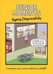 Senior Moments: Ageing Disgracefully: A timelessly funny cartoon collection by Whyatt cena un informācija | Fantāzija, fantastikas grāmatas | 220.lv