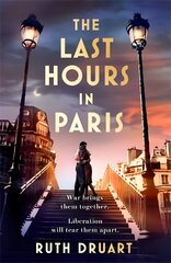 The Last Hours in Paris: The greatest story of love, war and sacrifice in this gripping World War 2 historical fiction cena un informācija | Fantāzija, fantastikas grāmatas | 220.lv