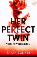 Her Perfect Twin: Skilfully plotted, full of twists and turns, this is THE must-read can't-look-away thriller of 2022 cena un informācija | Fantāzija, fantastikas grāmatas | 220.lv