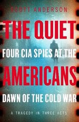 Quiet Americans: Four CIA Spies at the Dawn of the Cold War - A Tragedy in Three Acts cena un informācija | Sociālo zinātņu grāmatas | 220.lv