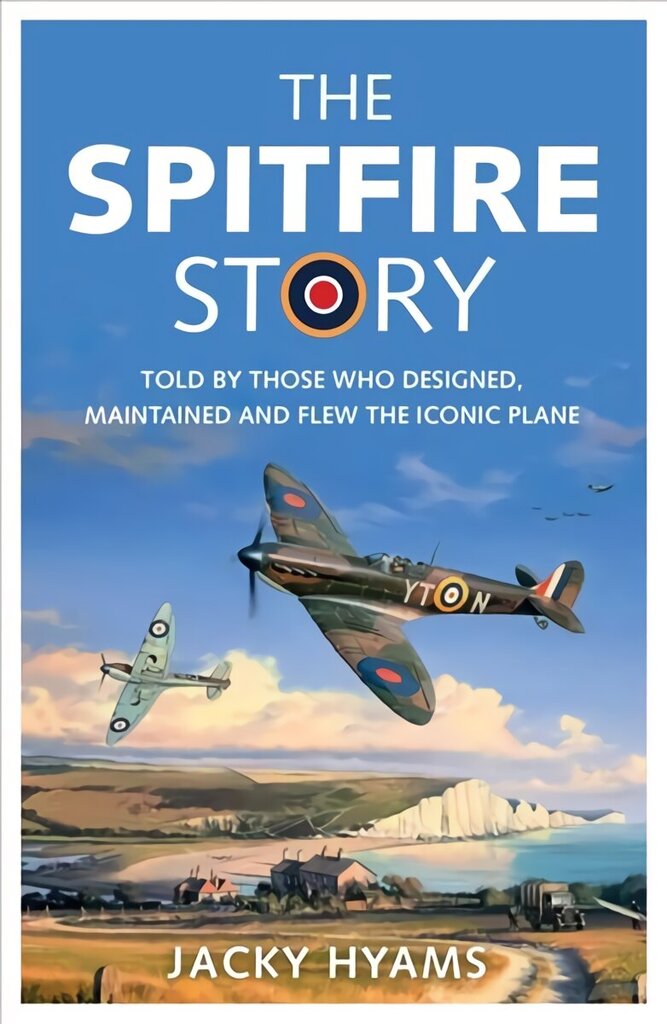 Spitfire Story: Told By Those Who Designed, Maintained and Flew the Iconic Plane цена и информация | Sociālo zinātņu grāmatas | 220.lv