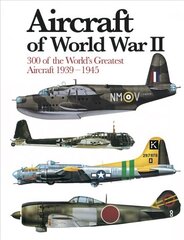 Aircraft of World War II: 300 of the World's Greatest Aircraft 1939-45 цена и информация | Книги по социальным наукам | 220.lv