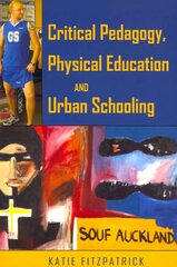 Critical Pedagogy, Physical Education and Urban Schooling New edition cena un informācija | Sociālo zinātņu grāmatas | 220.lv