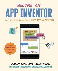 Become an App Inventor: The Official Guide from MIT App Inventor: Your Guide to Designing, Building, and Sharing Apps цена и информация | Книги для подростков и молодежи | 220.lv