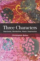 Three Characters: Narcissist, Borderline, Manic Depressive cena un informācija | Sociālo zinātņu grāmatas | 220.lv