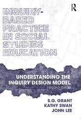 Inquiry-Based Practice in Social Studies Education: Understanding the Inquiry Design Model 2nd edition cena un informācija | Sociālo zinātņu grāmatas | 220.lv