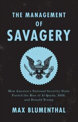 Management of Savagery: How America's National Security State Fueled the Rise of Al Qaeda, ISIS, and Donald Trump cena un informācija | Sociālo zinātņu grāmatas | 220.lv