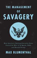 Management of Savagery: How America's National Security State Fueled the Rise of Al Qaeda, ISIS, and Donald Trump цена и информация | Книги по социальным наукам | 220.lv