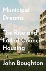 Municipal Dreams: The Rise and Fall of Council Housing cena un informācija | Sociālo zinātņu grāmatas | 220.lv
