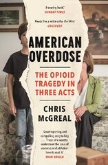 American Overdose: The Opioid Tragedy in Three Acts Main цена и информация | Книги по социальным наукам | 220.lv