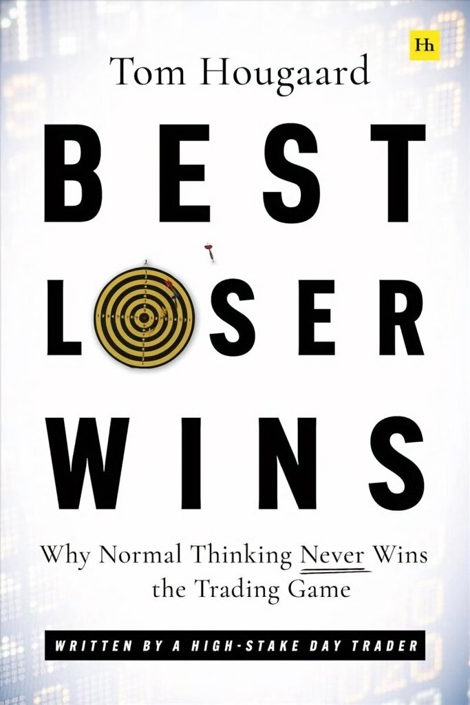 Best Loser Wins: Why Normal Thinking Never Wins the Trading Game - written by a high-stake day trader cena un informācija | Ekonomikas grāmatas | 220.lv