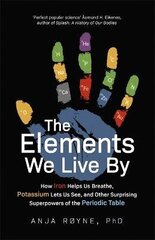 Elements We Live By: How Iron Helps Us Breathe, Potassium Lets Us See, and Other Surprising Superpowers of the Periodic Table cena un informācija | Ekonomikas grāmatas | 220.lv