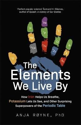 Elements We Live By: How Iron Helps Us Breathe, Potassium Lets Us See, and Other Surprising Superpowers of the Periodic Table цена и информация | Ekonomikas grāmatas | 220.lv