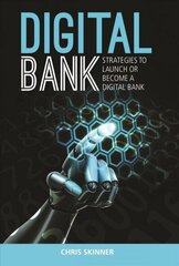 Digital Bank: Strategies To Succeed As A Digital Bank: Strategies to Launch or Become a Digital Bank цена и информация | Книги по экономике | 220.lv