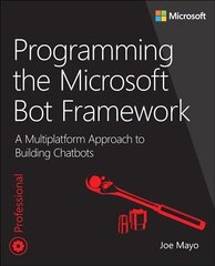 Programming the Microsoft Bot Framework: A Multiplatform Approach to Building Chatbots cena un informācija | Ekonomikas grāmatas | 220.lv