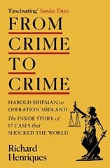 From Crime to Crime: Harold Shipman to Operation Midland - 17 cases that shocked the world cena un informācija | Ekonomikas grāmatas | 220.lv