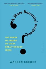 More Beautiful Question: The Power of Inquiry to Spark Breakthrough Ideas cena un informācija | Ekonomikas grāmatas | 220.lv