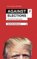 Against Elections: The Case for Democracy цена и информация | Книги по социальным наукам | 220.lv