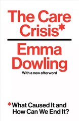 Care Crisis: What Caused It and How Can We End It? cena un informācija | Sociālo zinātņu grāmatas | 220.lv