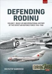 Defending Rodinu Volume 1: Build-up and Operational History of the Soviet Air Defence Force 1945-1960 cena un informācija | Sociālo zinātņu grāmatas | 220.lv