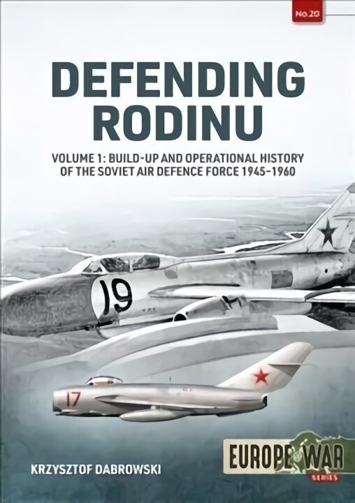 Defending Rodinu Volume 1: Build-up and Operational History of the Soviet Air Defence Force 1945-1960 цена и информация | Sociālo zinātņu grāmatas | 220.lv