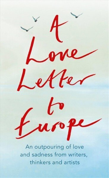 Love Letter to Europe: An outpouring of sadness and hope - Mary Beard, Shami Chakrabati, Sebastian Faulks, Neil Gaiman, Ruth Jones, J.K. Rowling, Sandi Toksvig and others cena un informācija | Sociālo zinātņu grāmatas | 220.lv