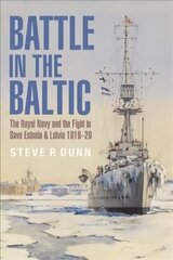 Battle in the Baltic: The Royal Navy and the Fight to Save Estonia and Latvia, 1918 1920 cena un informācija | Sociālo zinātņu grāmatas | 220.lv