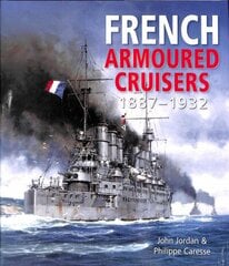 French Armoured Cruisers: 1887 - 1932 cena un informācija | Sociālo zinātņu grāmatas | 220.lv