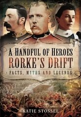 Handful of Heroes, Rorke's Drift: Facts, Myths and Legends cena un informācija | Sociālo zinātņu grāmatas | 220.lv