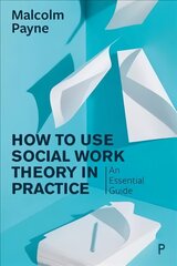 How to Use Social Work Theory in Practice: An Essential Guide cena un informācija | Sociālo zinātņu grāmatas | 220.lv