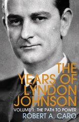 Path to Power: The Years of Lyndon Johnson (Volume 1) cena un informācija | Sociālo zinātņu grāmatas | 220.lv
