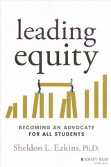Leading Equity - Becoming an Advocate for All Students: Becoming an Advocate for All Students цена и информация | Книги по социальным наукам | 220.lv
