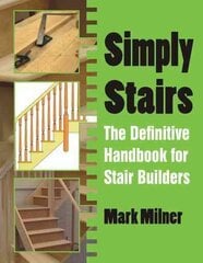 Simply Stairs: The Definitive Handbook for Stair Builders cena un informācija | Sociālo zinātņu grāmatas | 220.lv