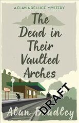 Dead in Their Vaulted Arches: The gripping sixth novel in the cosy Flavia De Luce series цена и информация | Фантастика, фэнтези | 220.lv