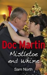 Doc Martin: Mistletoe and Whine: Mistletoe and Whine Media tie-in cena un informācija | Fantāzija, fantastikas grāmatas | 220.lv